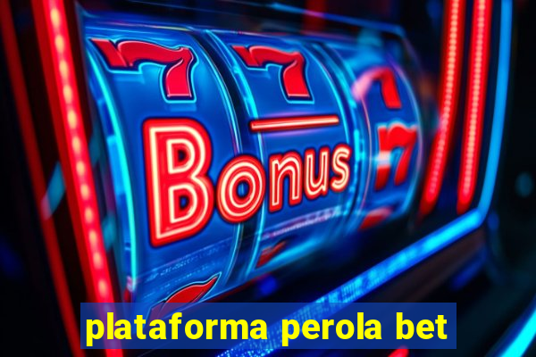 plataforma perola bet